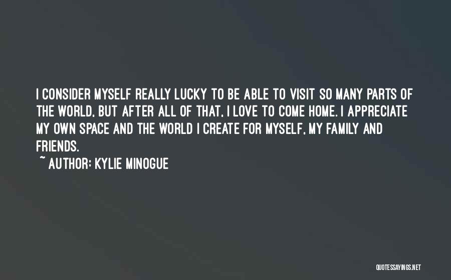 Appreciate Family Quotes By Kylie Minogue