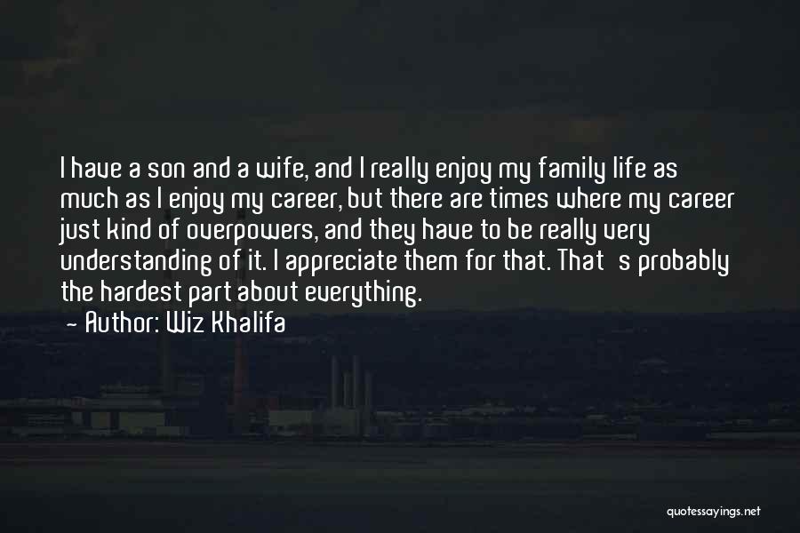 Appreciate Family Quotes By Wiz Khalifa