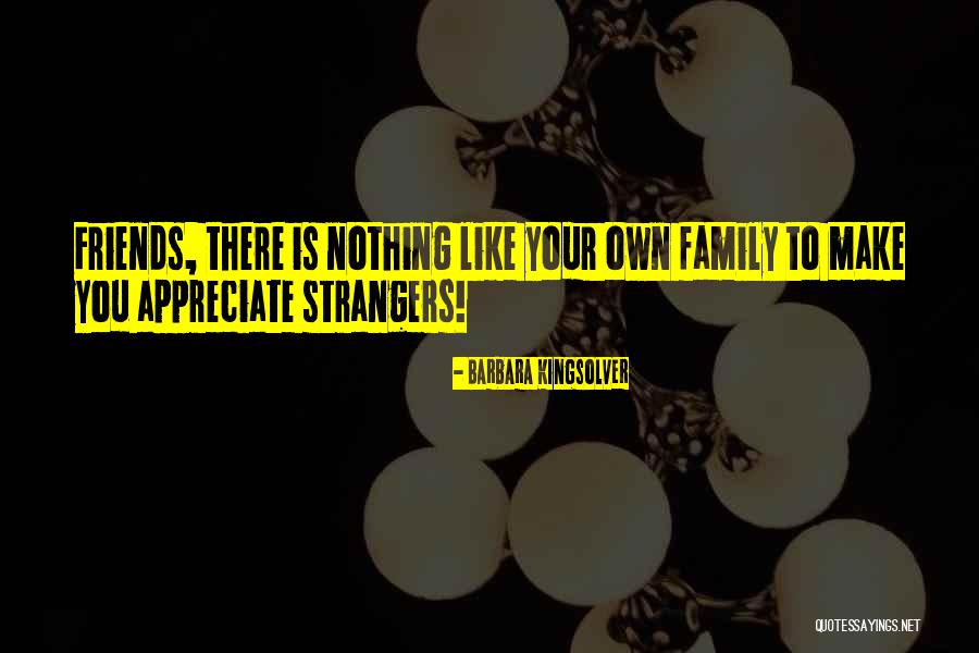 Appreciate Friends Quotes By Barbara Kingsolver Appreciate Friends Quotes By Barbara Kingsolver