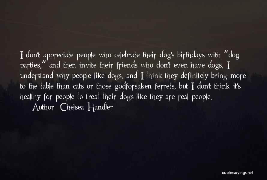 Appreciate Friends Quotes By Chelsea Handler