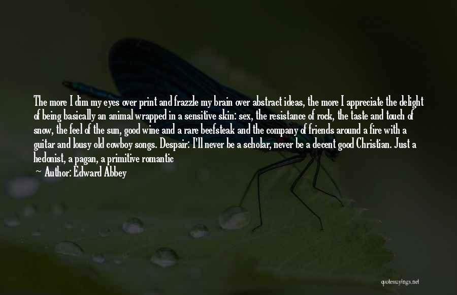 Appreciate Friends Quotes By Edward Abbey