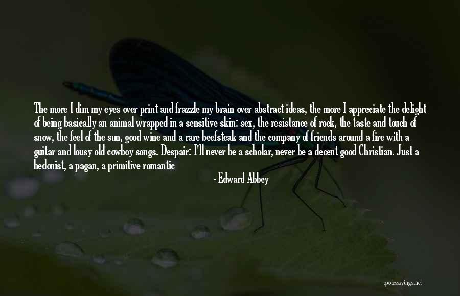 Appreciate Friends Quotes By Edward Abbey Appreciate Friends Quotes By Edward Abbey