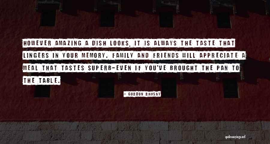 Appreciate Friends Quotes By Gordon Ramsay Appreciate Friends Quotes By Gordon Ramsay
