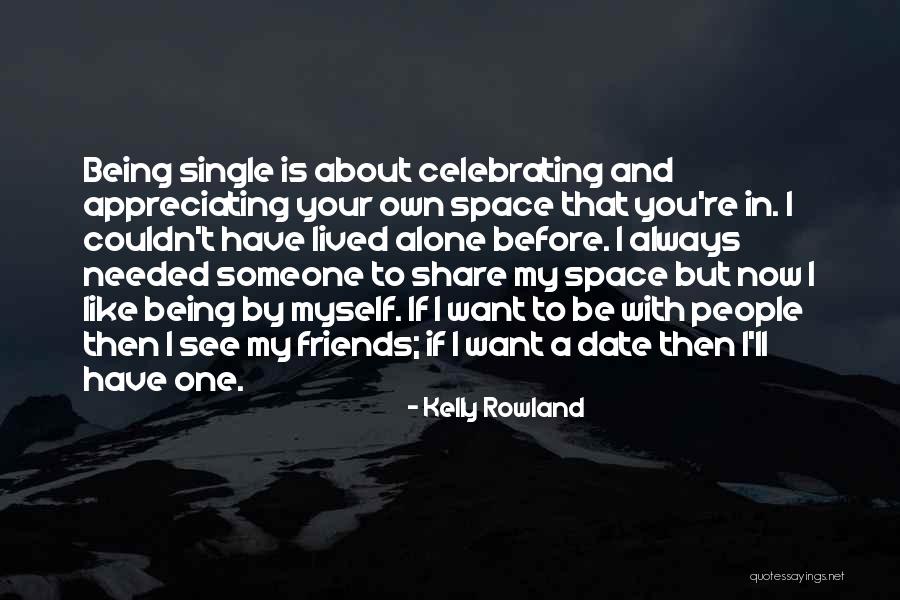Appreciate Friends Quotes By Kelly Rowland Appreciate Friends Quotes By Kelly Rowland