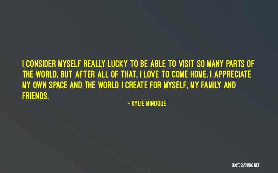 Appreciate Friends Quotes By Kylie Minogue Appreciate Friends Quotes By Kylie Minogue