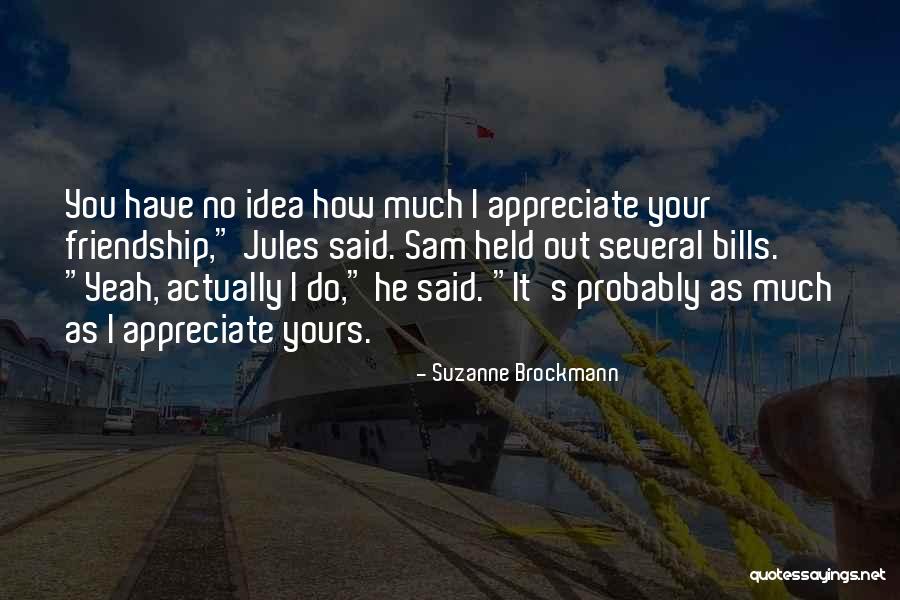 Appreciate Friends Quotes By Suzanne Brockmann Appreciate Friends Quotes By Suzanne Brockmann