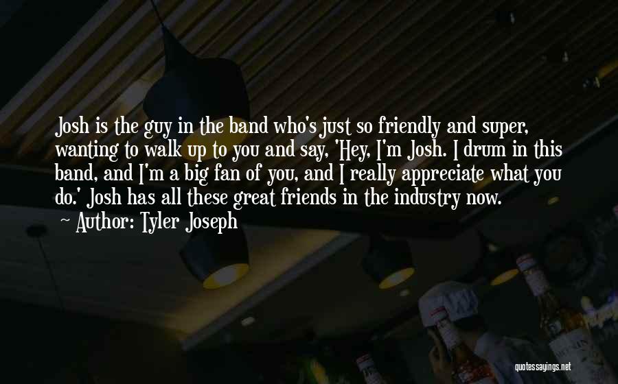 Appreciate Friends Quotes By Tyler Joseph