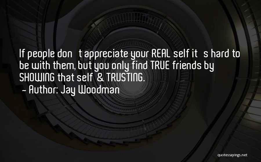 Appreciate Friendship Quotes By Jay Woodman