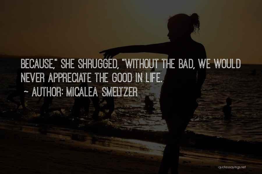 Appreciate Good Things Life Quotes By Micalea Smeltzer