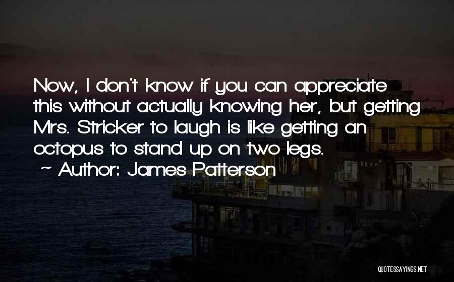 Appreciate Her Now Quotes By James Patterson