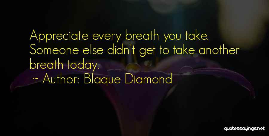 Appreciate Her Or Someone Else Will Quotes By Blaque Diamond