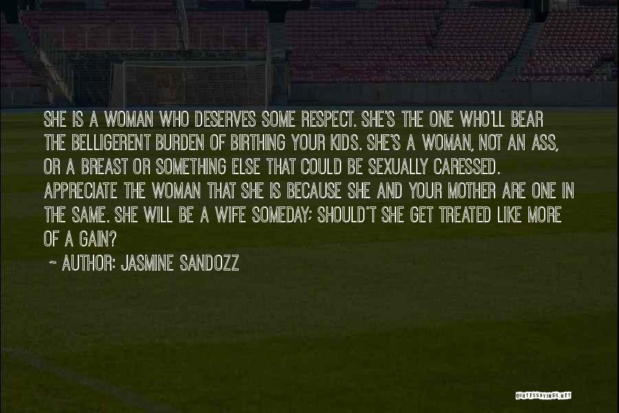 Appreciate Her Or Someone Else Will Quotes By Jasmine Sandozz