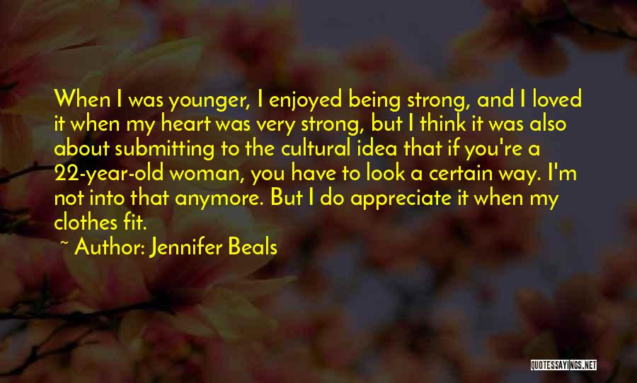Appreciate Loved Ones Quotes By Jennifer Beals
