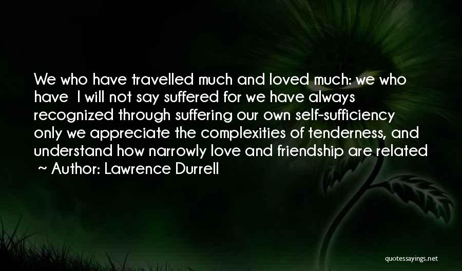 Appreciate Loved Ones Quotes By Lawrence Durrell