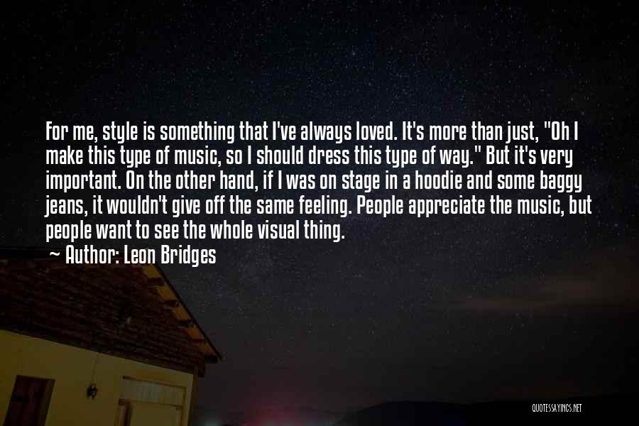 Appreciate Loved Ones Quotes By Leon Bridges