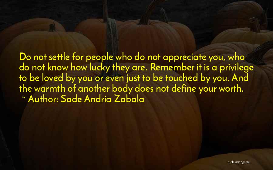 Appreciate Loved Ones Quotes By Sade Andria Zabala