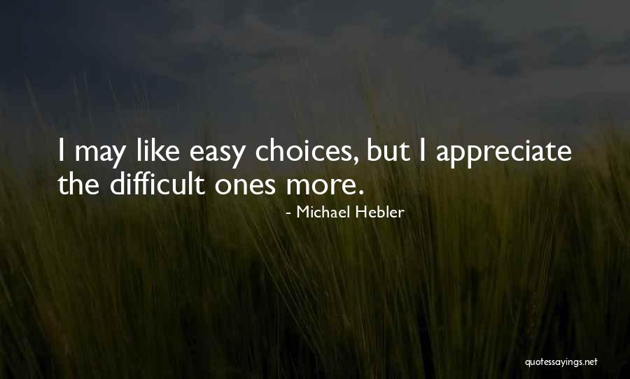 Appreciate More Quotes By Michael Hebler Appreciate More Quotes By Michael Hebler