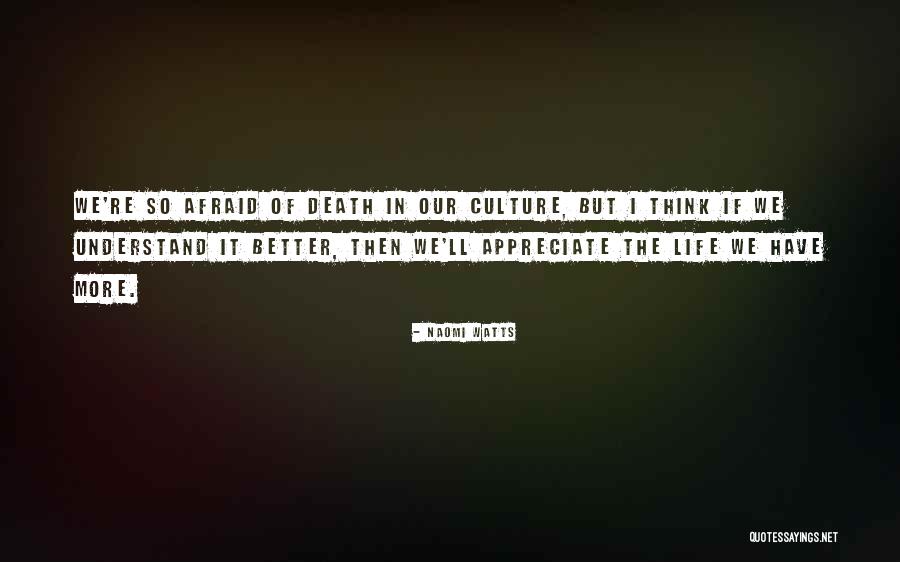 Appreciate More Quotes By Naomi Watts Appreciate More Quotes By Naomi Watts