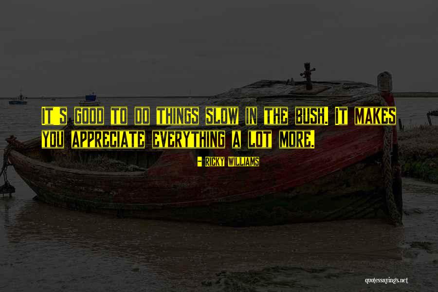 Appreciate More Quotes By Ricky Williams Appreciate More Quotes By Ricky Williams
