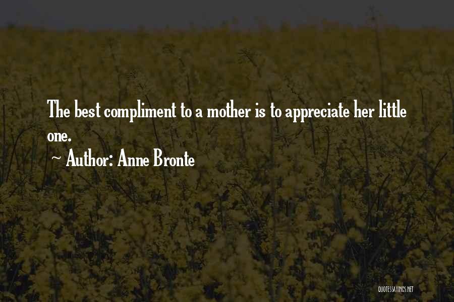 Appreciate Mother Quotes By Anne Bronte
