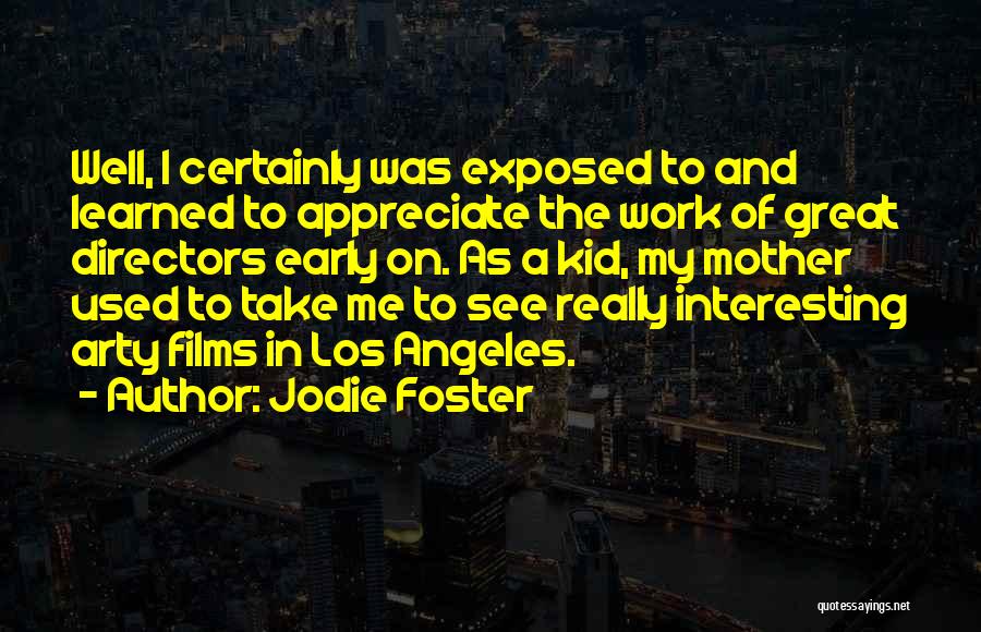 Appreciate Mother Quotes By Jodie Foster