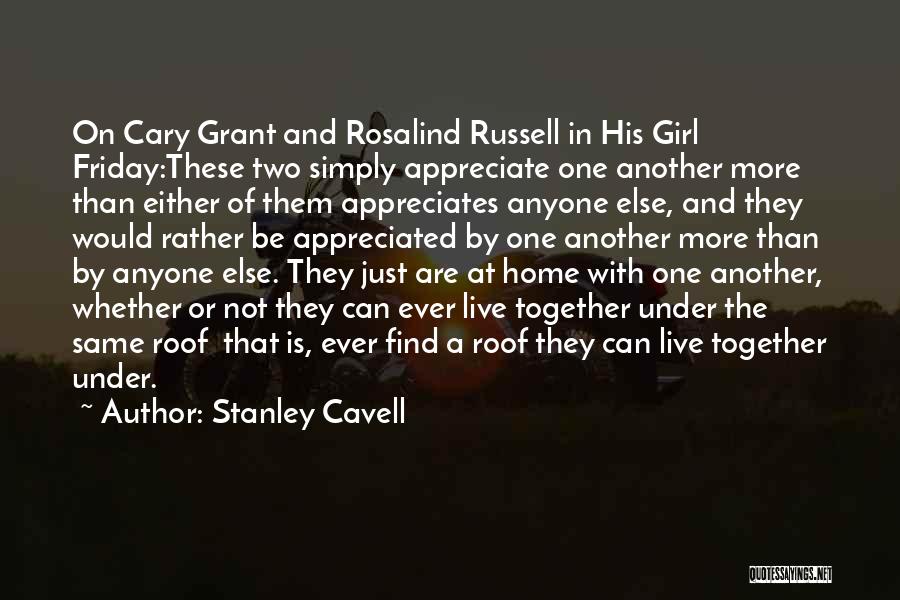Appreciate One Another Quotes By Stanley Cavell