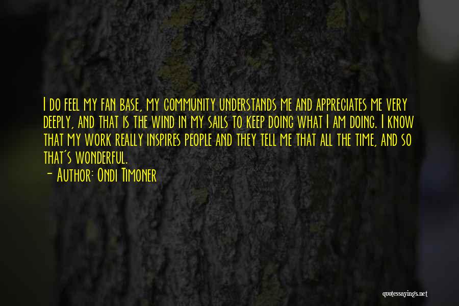 Appreciate Others Work Quotes By Ondi Timoner