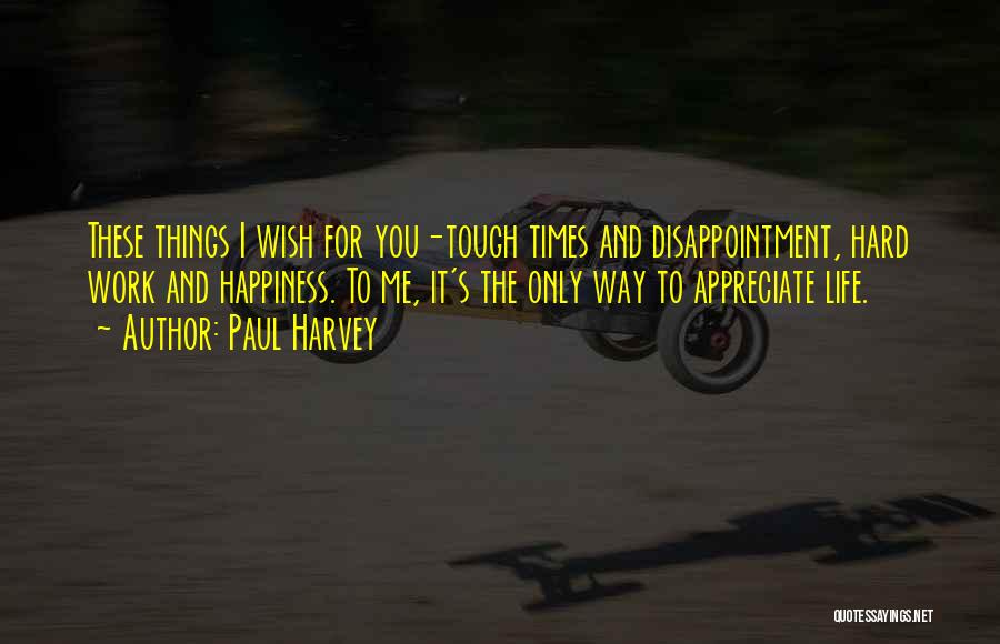 Appreciate Others Work Quotes By Paul Harvey