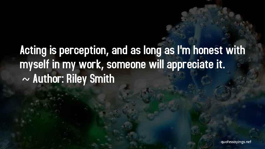 Appreciate Others Work Quotes By Riley Smith