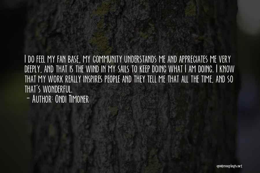 Appreciate People Quotes By Ondi Timoner