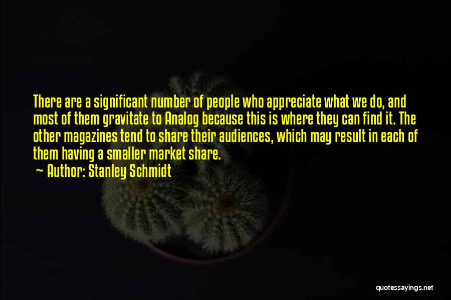 Appreciate People Quotes By Stanley Schmidt