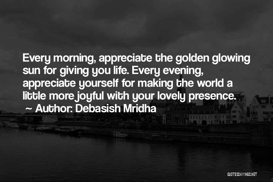 Appreciate Presence Quotes By Debasish Mridha