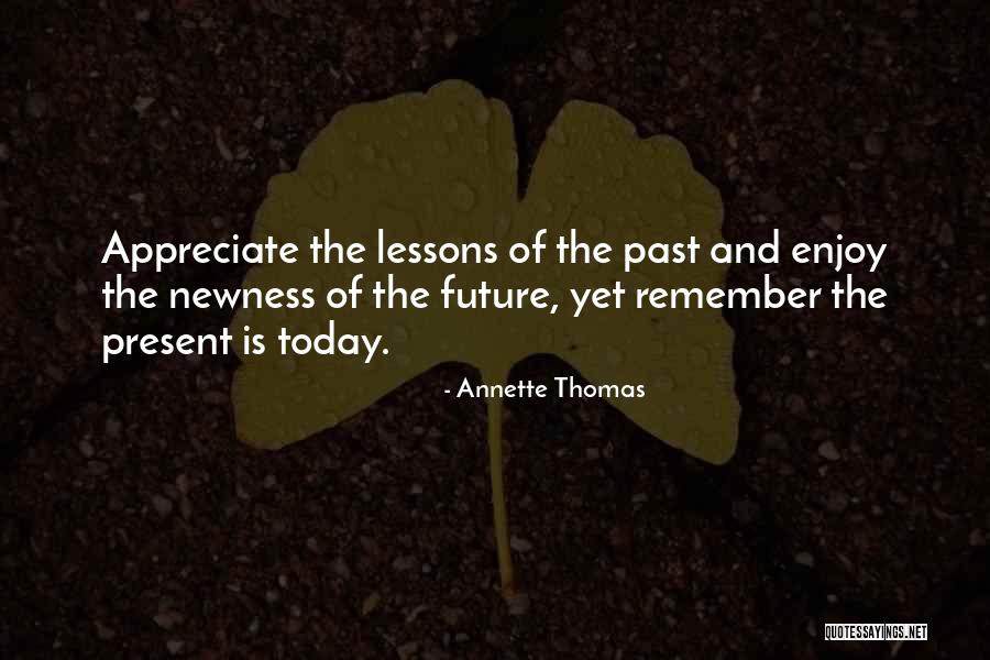 Appreciate Present Quotes By Annette Thomas Appreciate Present Quotes By Annette Thomas