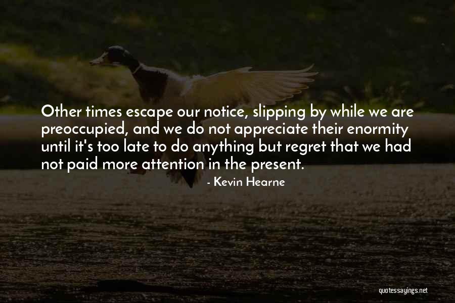 Appreciate Present Quotes By Kevin Hearne Appreciate Present Quotes By Kevin Hearne