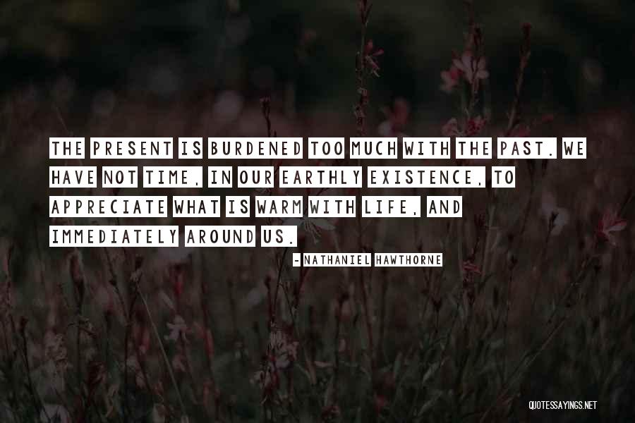 Appreciate Present Quotes By Nathaniel Hawthorne Appreciate Present Quotes By Nathaniel Hawthorne