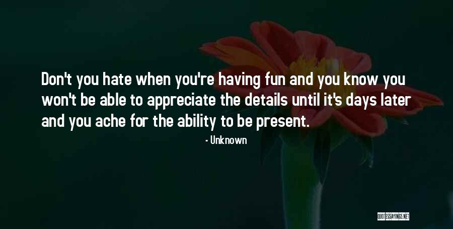 Appreciate Present Quotes By Unknown Appreciate Present Quotes By Unknown