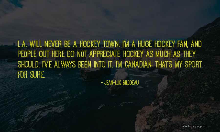 Appreciate Quotes By Jean-Luc Bilodeau Appreciate Quotes By Jean-Luc Bilodeau