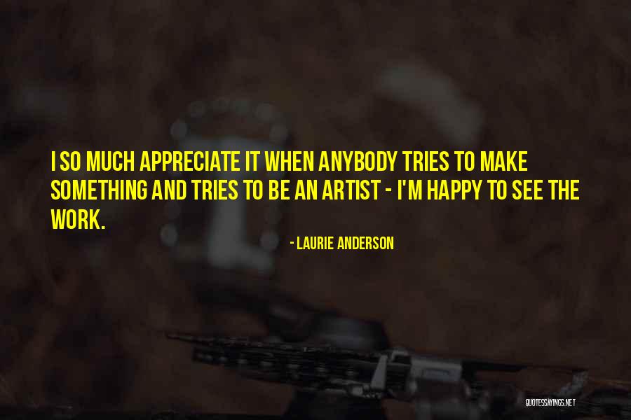 Appreciate Quotes By Laurie Anderson Appreciate Quotes By Laurie Anderson