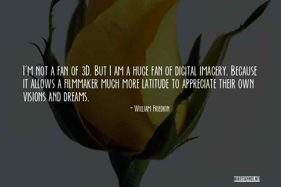 Appreciate Quotes By William Friedkin Appreciate Quotes By William Friedkin