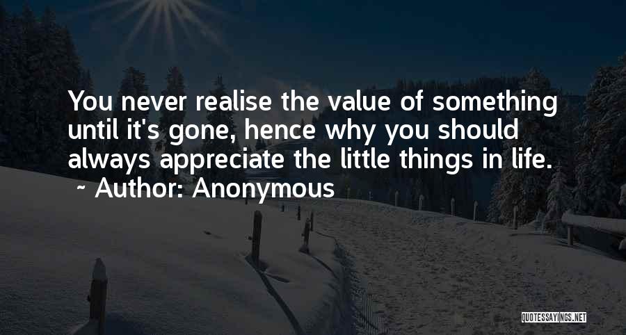 Appreciate Something Until It's Gone Quotes By Anonymous