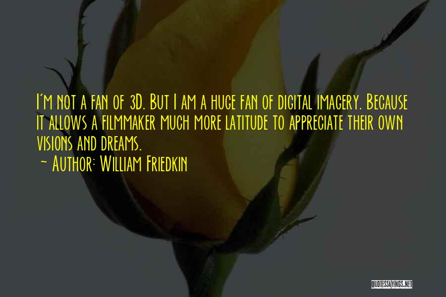 Appreciate Something Until It's Gone Quotes By William Friedkin