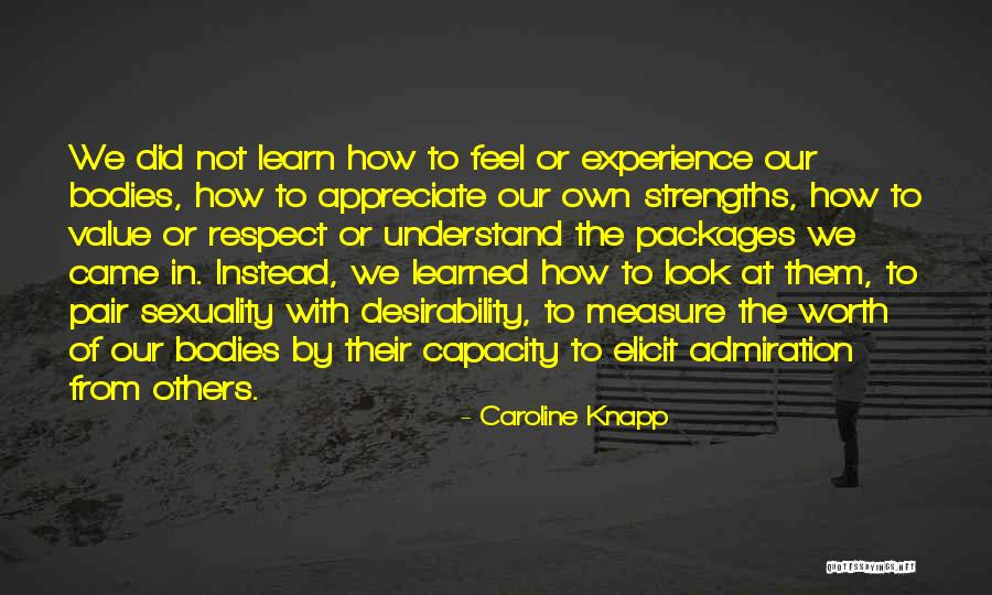 Appreciate The Beauty Quotes By Caroline Knapp Appreciate The Beauty Quotes By Caroline Knapp