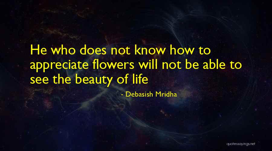 Appreciate The Beauty Quotes By Debasish Mridha Appreciate The Beauty Quotes By Debasish Mridha