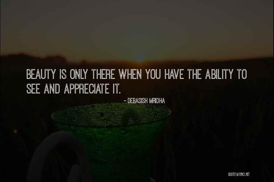 Appreciate The Beauty Quotes By Debasish Mridha Appreciate The Beauty Quotes By Debasish Mridha
