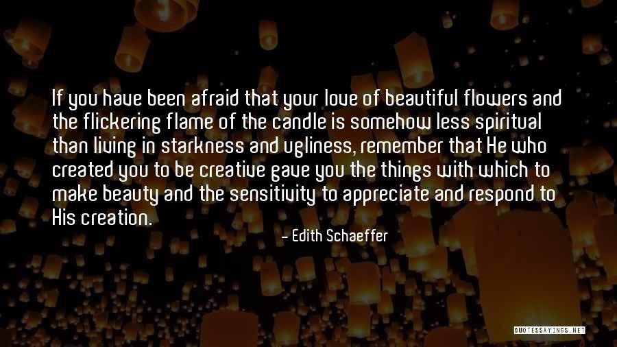 Appreciate The Beauty Quotes By Edith Schaeffer Appreciate The Beauty Quotes By Edith Schaeffer
