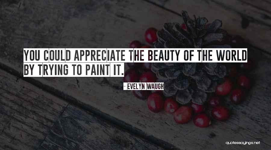 Appreciate The Beauty Quotes By Evelyn Waugh Appreciate The Beauty Quotes By Evelyn Waugh