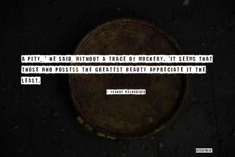 Appreciate The Beauty Quotes By Jeanne Kalogridis Appreciate The Beauty Quotes By Jeanne Kalogridis