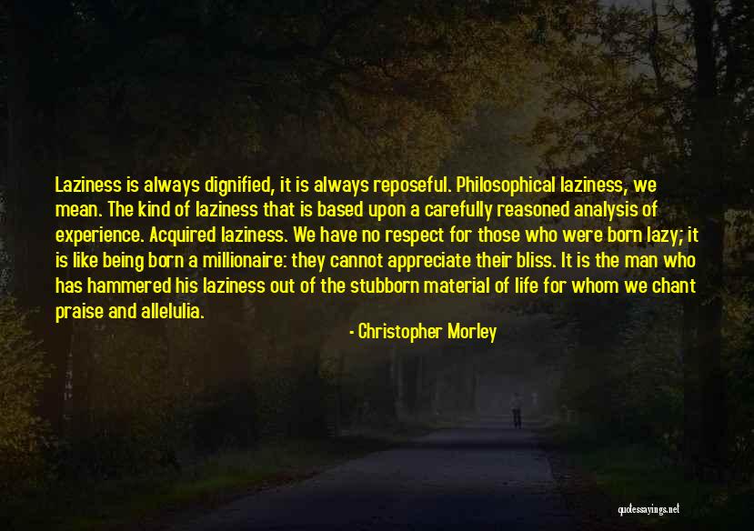 Appreciate The Man In Your Life Quotes By Christopher Morley Appreciate The Man In Your Life Quotes By Christopher Morley