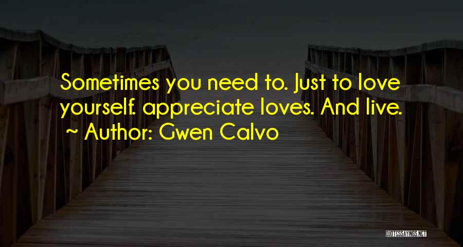Appreciate The One Who Loves You Quotes By Gwen Calvo
