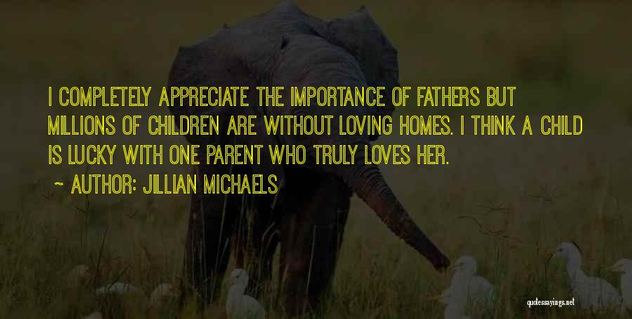 Appreciate The One Who Loves You Quotes By Jillian Michaels